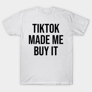 Tiktok Made me Buy it Phrase funny quotes T-Shirt